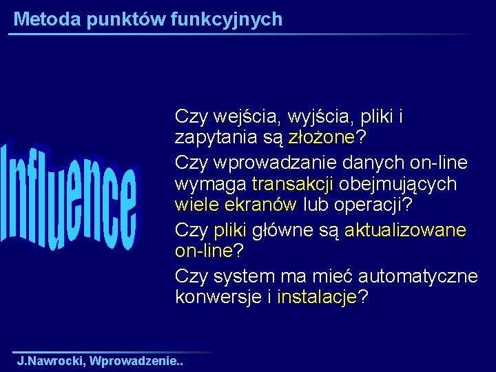 Metoda punktów funkcyjnych Czy wejścia, wyjścia, pliki i zapytania są złożone? Czy wprowadzanie danych