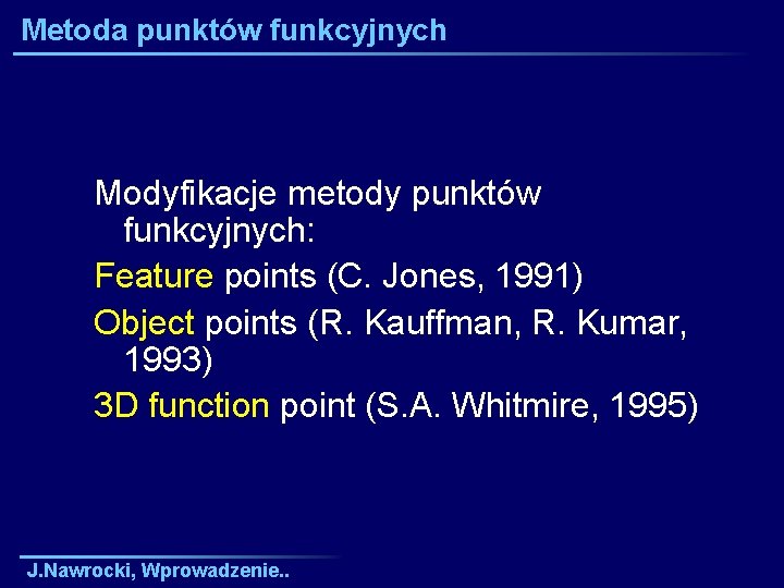Metoda punktów funkcyjnych Modyfikacje metody punktów funkcyjnych: Feature points (C. Jones, 1991) Object points