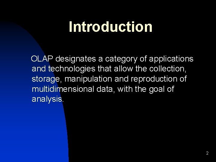 Introduction OLAP designates a category of applications and technologies that allow the collection, storage,