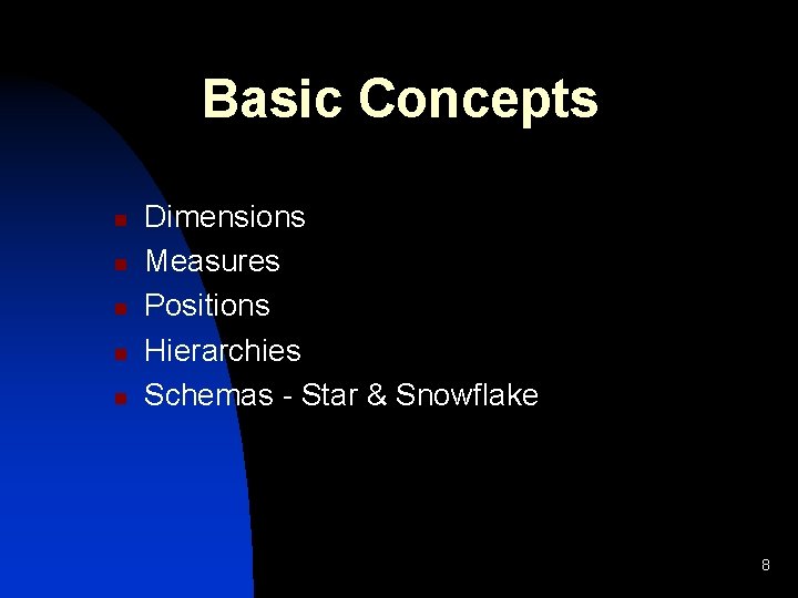 Basic Concepts n n n Dimensions Measures Positions Hierarchies Schemas - Star & Snowflake