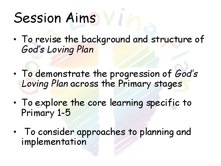 Session Aims • To revise the background and structure of God’s Loving Plan • Session Aims • To revise the background and structure of God’s Loving Plan •