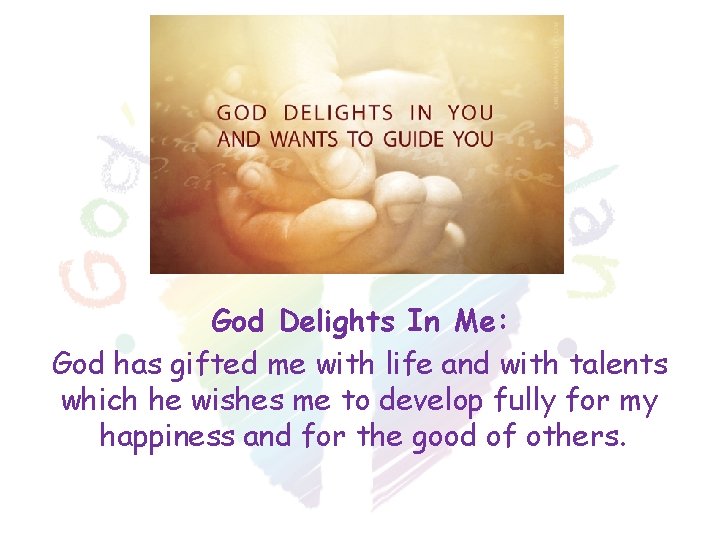 God Delights In Me: God has gifted me with life and with talents which God Delights In Me: God has gifted me with life and with talents which