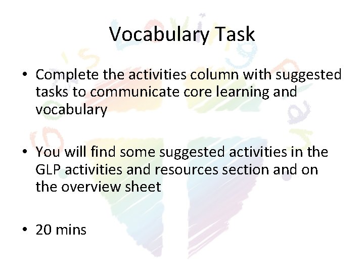 Vocabulary Task • Complete the activities column with suggested tasks to communicate core learning Vocabulary Task • Complete the activities column with suggested tasks to communicate core learning