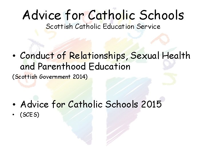 Advice for Catholic Schools Scottish Catholic Education Service • Conduct of Relationships, Sexual Health Advice for Catholic Schools Scottish Catholic Education Service • Conduct of Relationships, Sexual Health