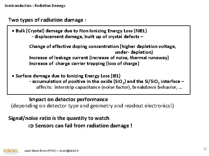Semiconductors : Radiation Damage Two types of radiation damage : Bulk (Crystal) damage due