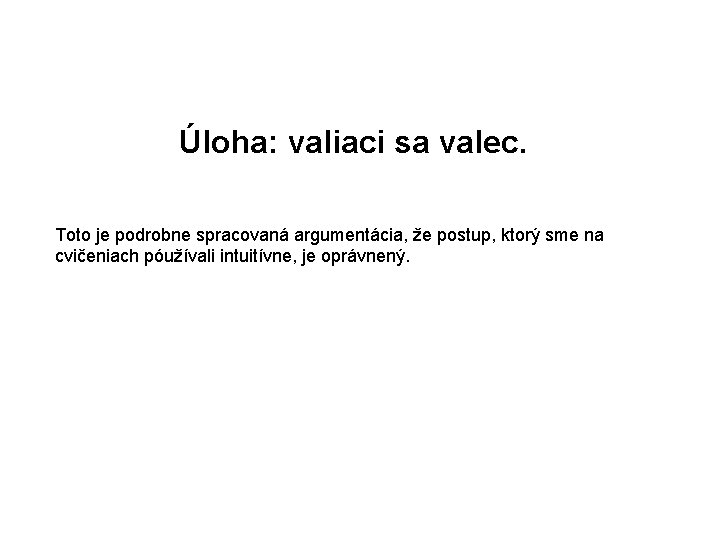 Úloha: valiaci sa valec. Toto je podrobne spracovaná argumentácia, že postup, ktorý sme na