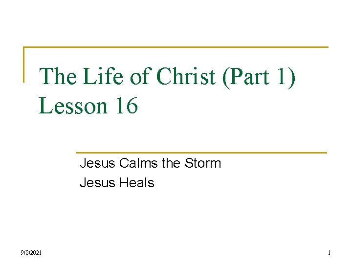 The Life of Christ (Part 1) Lesson 16 Jesus Calms the Storm Jesus Heals