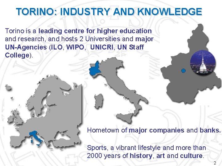 TORINO: INDUSTRY AND KNOWLEDGE Torino is a leading centre for higher education and research,