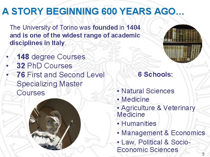 A STORY BEGINNING 600 YEARS AGO… The University of Torino was founded in 1404