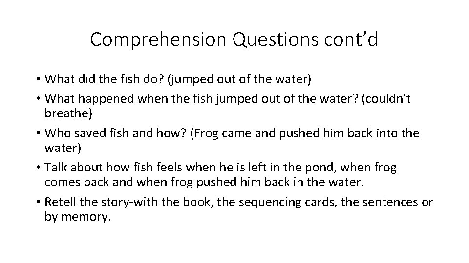 Comprehension Questions cont’d • What did the fish do? (jumped out of the water)
