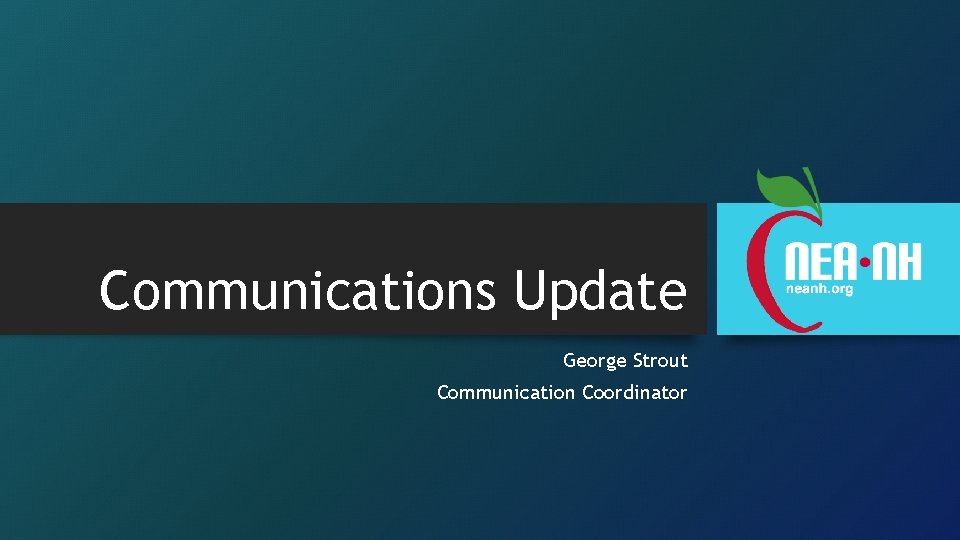 Communications Update George Strout Communication Coordinator 