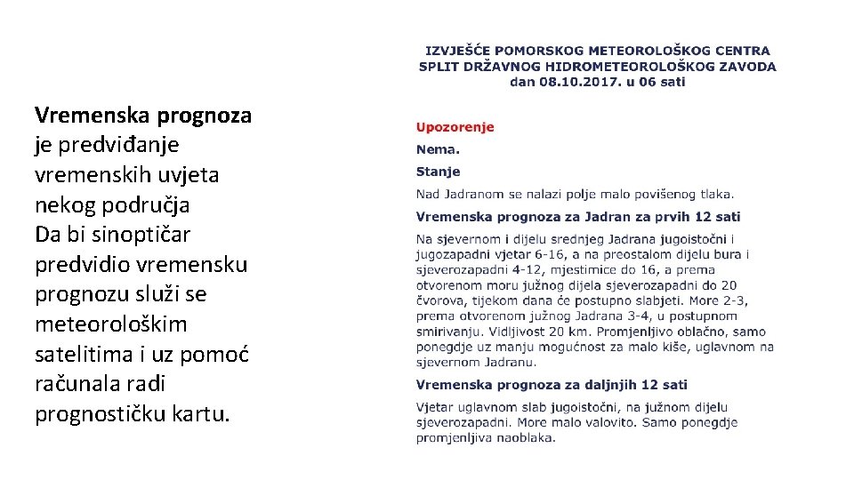 Vremenska prognoza je predviđanje vremenskih uvjeta nekog područja Da bi sinoptičar predvidio vremensku prognozu