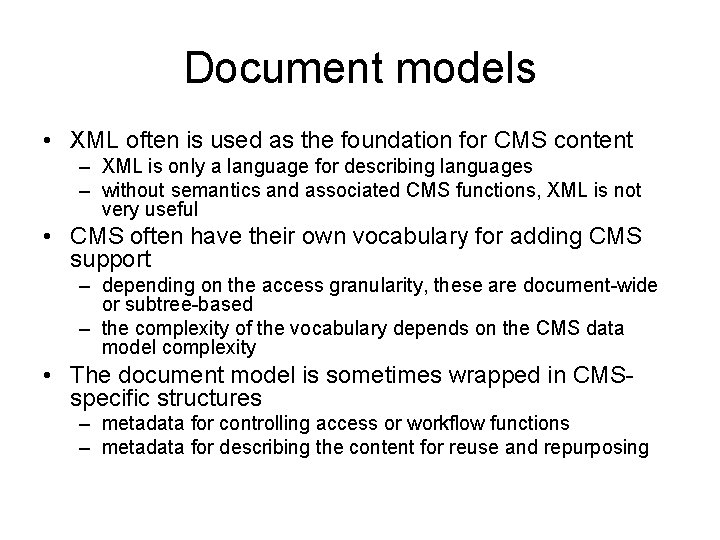 Document models • XML often is used as the foundation for CMS content –
