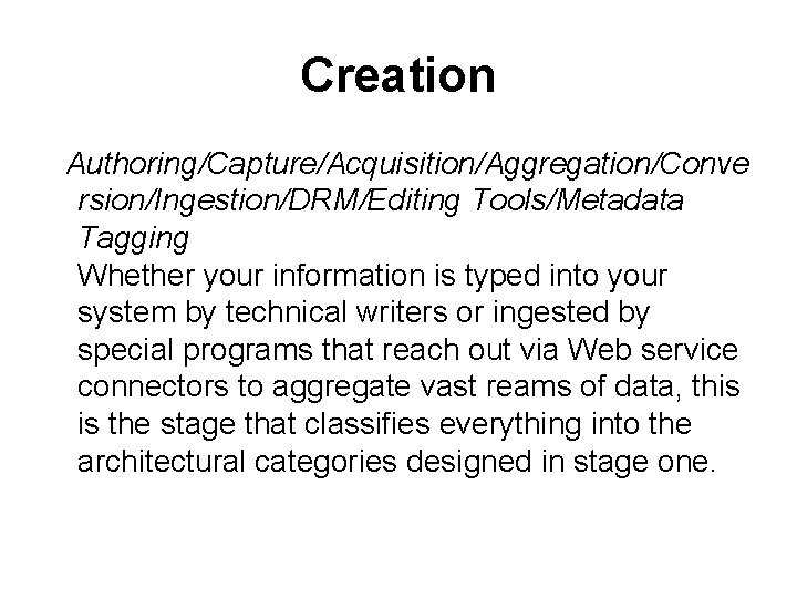 Creation Authoring/Capture/Acquisition/Aggregation/Conve rsion/Ingestion/DRM/Editing Tools/Metadata Tagging Whether your information is typed into your system by