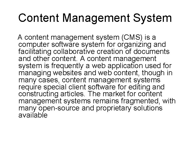 Content Management System A content management system (CMS) is a computer software system for