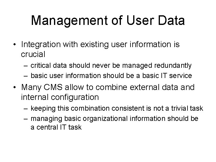 Management of User Data • Integration with existing user information is crucial – critical