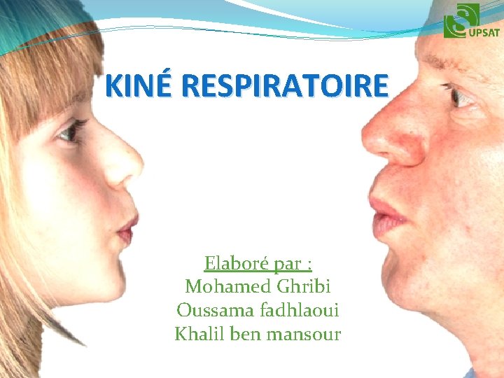 KINÉ RESPIRATOIRE Elaboré par : Mohamed Ghribi Oussama fadhlaoui Khalil ben mansour 