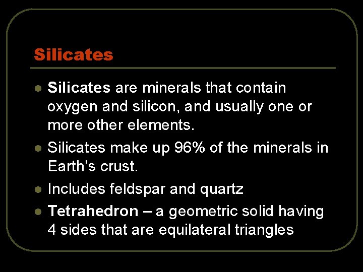 Silicates l l Silicates are minerals that contain oxygen and silicon, and usually one