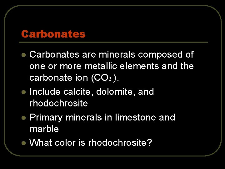 Carbonates l l Carbonates are minerals composed of one or more metallic elements and