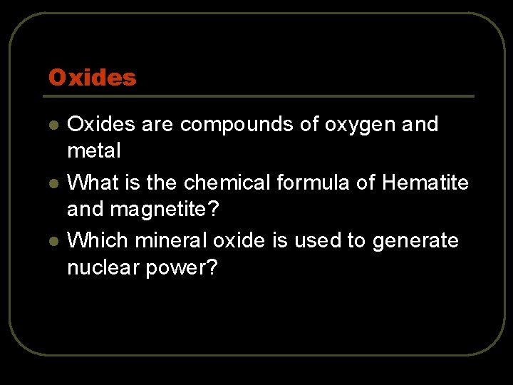 Oxides l l l Oxides are compounds of oxygen and metal What is the