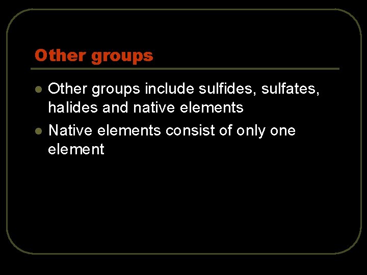 Other groups l l Other groups include sulfides, sulfates, halides and native elements Native