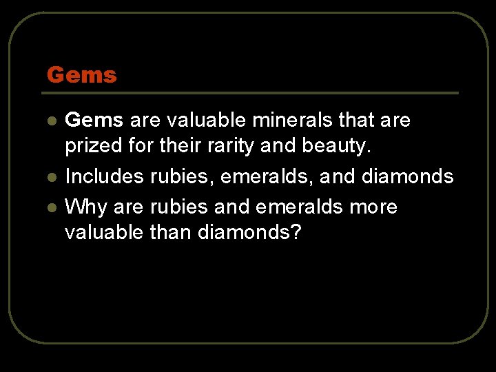 Gems l l l Gems are valuable minerals that are prized for their rarity