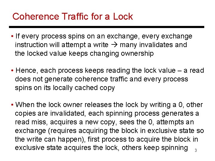 Coherence Traffic for a Lock • If every process spins on an exchange, every
