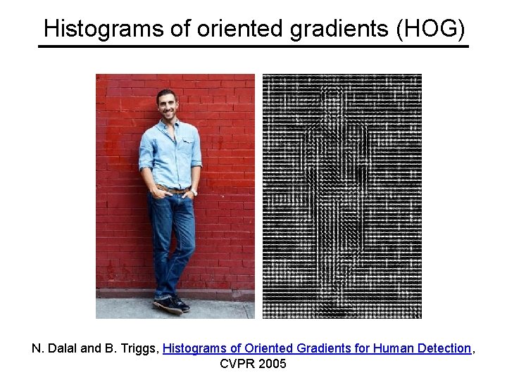 Histograms of oriented gradients (HOG) N. Dalal and B. Triggs, Histograms of Oriented Gradients