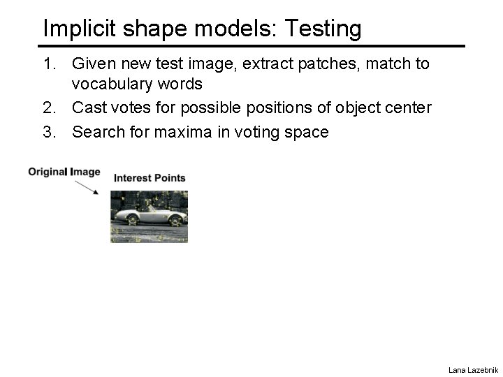 Implicit shape models: Testing 1. Given new test image, extract patches, match to vocabulary