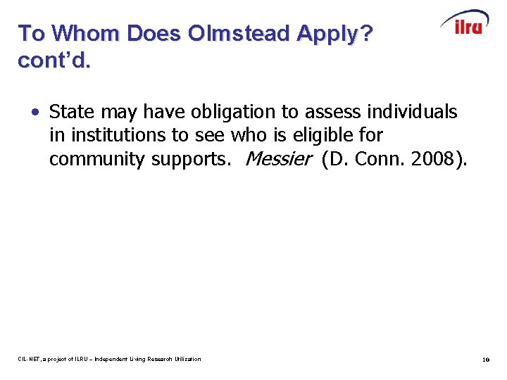 To Whom Does Olmstead Apply? cont’d. • State may have obligation to assess individuals