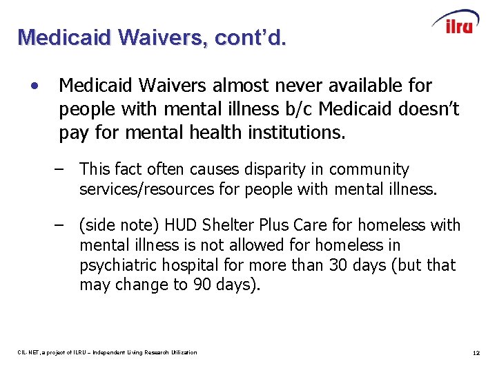 Medicaid Waivers, cont’d. • Medicaid Waivers almost never available for people with mental illness