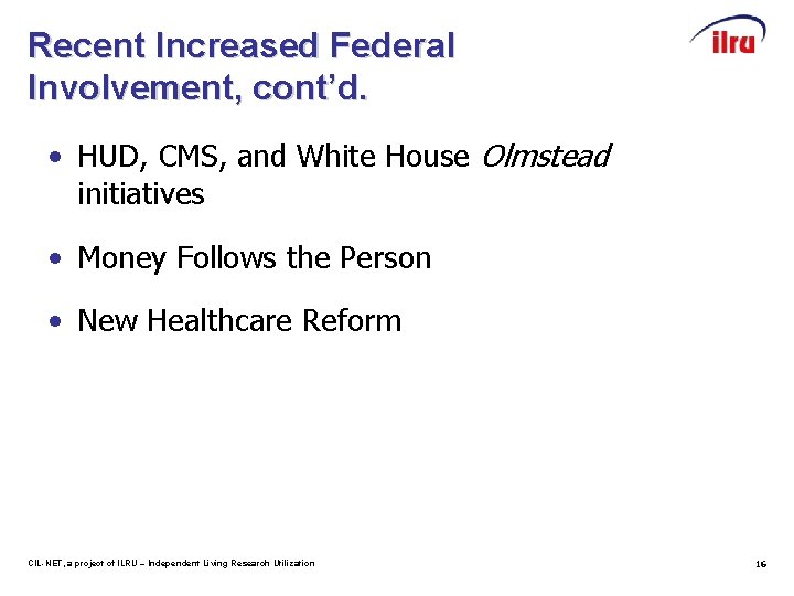 Recent Increased Federal Involvement, cont’d. • HUD, CMS, and White House Olmstead initiatives •