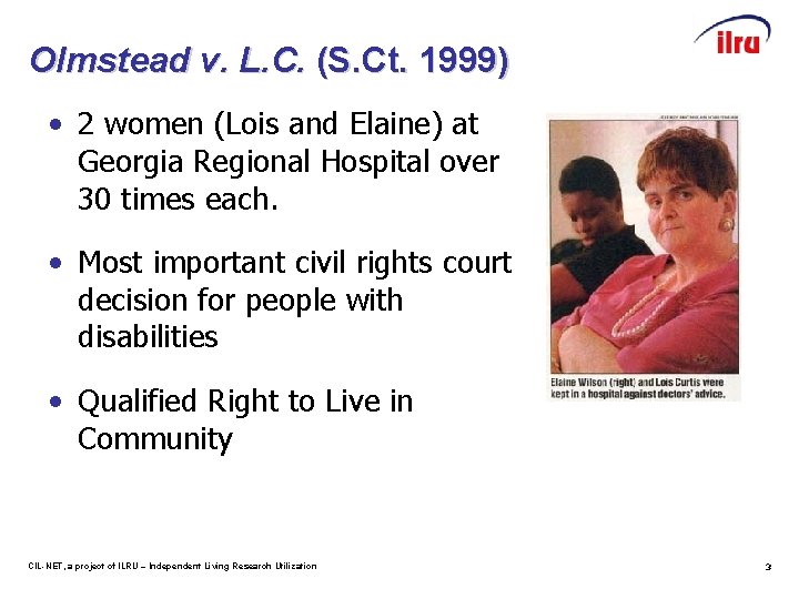 Olmstead v. L. C. (S. Ct. 1999) • 2 women (Lois and Elaine) at