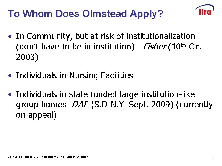 To Whom Does Olmstead Apply? • In Community, but at risk of institutionalization (don’t
