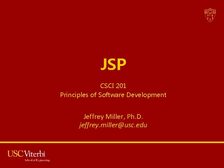 JSP CSCI 201 Principles of Software Development Jeffrey Miller, Ph. D. jeffrey. miller@usc. edu