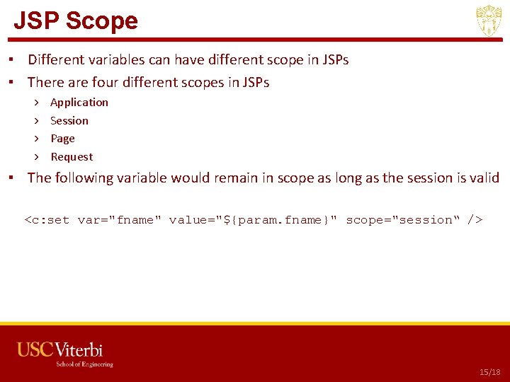 JSP Scope ▪ Different variables can have different scope in JSPs ▪ There are