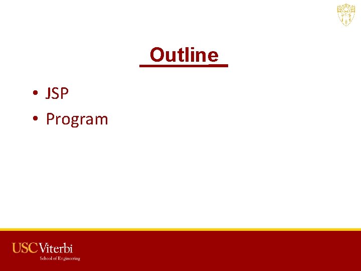 Outline • JSP • Program USC CSCI 201 L 