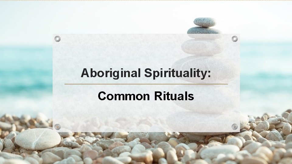 Aboriginal Spirituality: Common Rituals 
