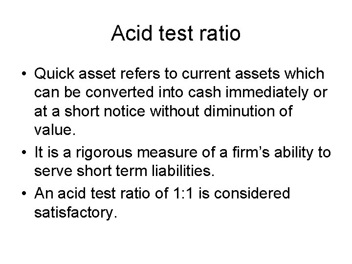 Acid test ratio • Quick asset refers to current assets which can be converted