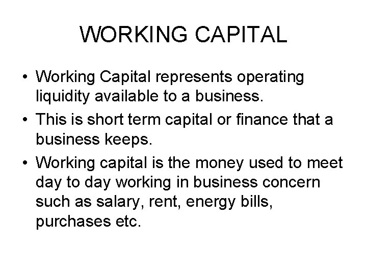 WORKING CAPITAL • Working Capital represents operating liquidity available to a business. • This