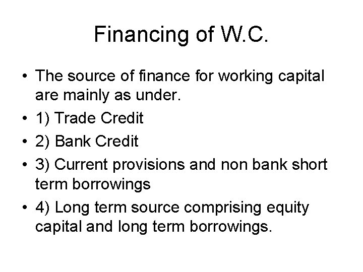 Financing of W. C. • The source of finance for working capital are mainly