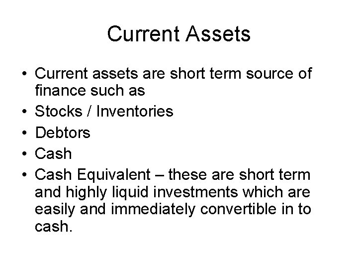 Current Assets • Current assets are short term source of finance such as •
