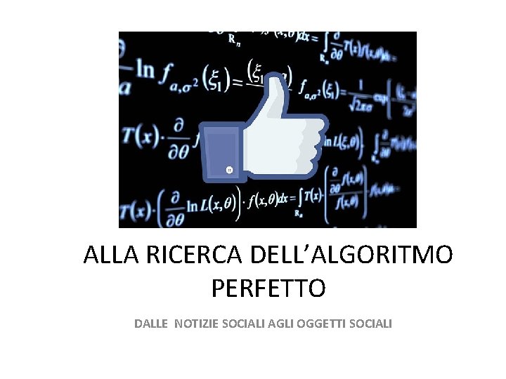 ALLA RICERCA DELL’ALGORITMO PERFETTO DALLE NOTIZIE SOCIALI AGLI OGGETTI SOCIALI 