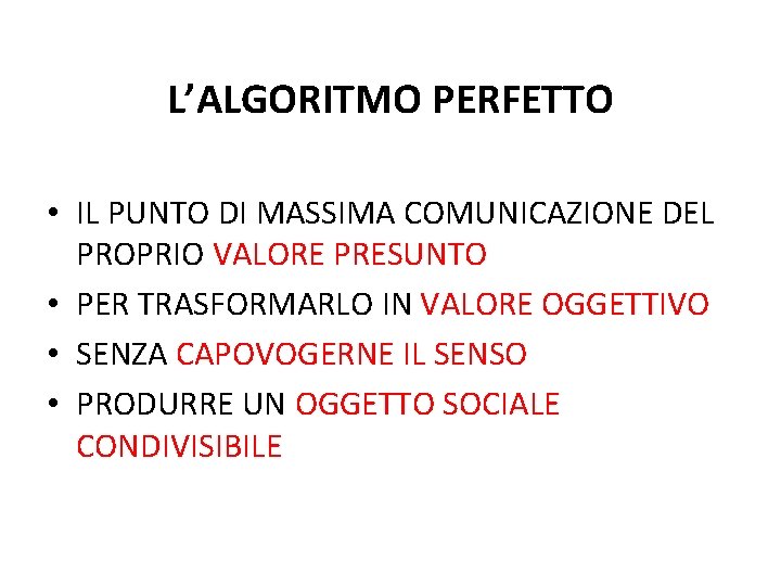 L’ALGORITMO PERFETTO • IL PUNTO DI MASSIMA COMUNICAZIONE DEL PROPRIO VALORE PRESUNTO • PER