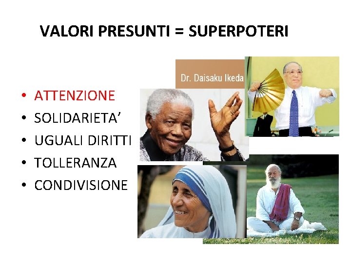 VALORI PRESUNTI = SUPERPOTERI • • • ATTENZIONE SOLIDARIETA’ UGUALI DIRITTI TOLLERANZA CONDIVISIONE 