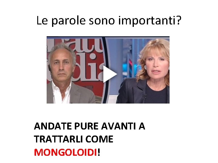 Le parole sono importanti? ANDATE PURE AVANTI A TRATTARLI COME MONGOLOIDI! 