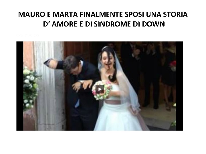 MAURO E MARTA FINALMENTE SPOSI UNA STORIA D’ AMORE E DI SINDROME DI DOWN