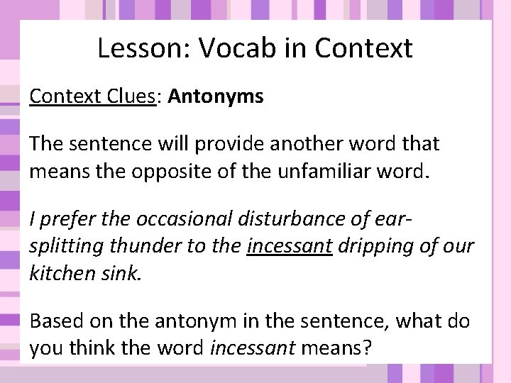 Lesson: Vocab in Context Clues: Antonyms The sentence will provide another word that means Lesson: Vocab in Context Clues: Antonyms The sentence will provide another word that means