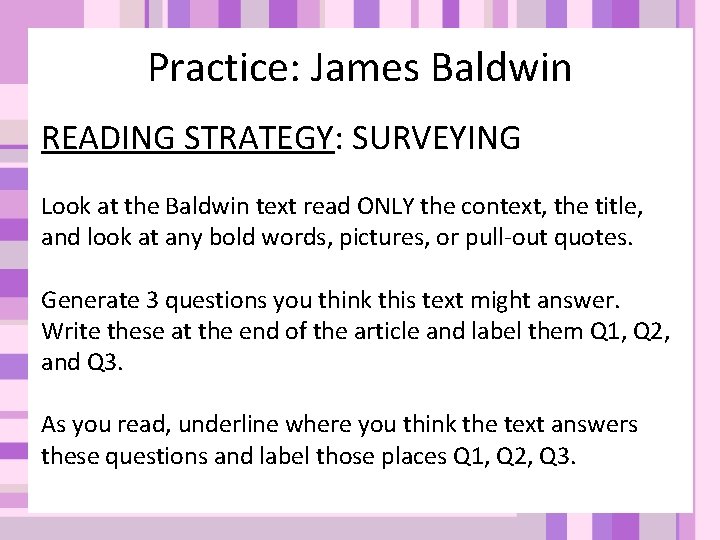Practice: James Baldwin READING STRATEGY: SURVEYING Look at the Baldwin text read ONLY the Practice: James Baldwin READING STRATEGY: SURVEYING Look at the Baldwin text read ONLY the