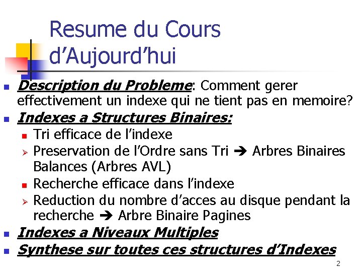 Resume du Cours d’Aujourd’hui n Description du Probleme: Comment gerer n Indexes a Structures